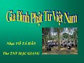 GIA ĐÌNH PHẬT TỬ VIỆT NAM - Nhạc Võ Tá Hân - Thơ TNT Mặc Giang