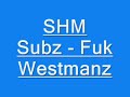 SHM - Subze - Fuk Westmanz SHM - Subze - Fuk Westmanz