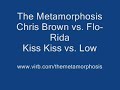 Kiss Kiss vs. Low - Remix - Chris Brown vs. Flo Rida Kiss Kiss vs. Low - Remix - Chris Brown vs. Flo Rida