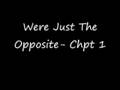 Were Just The Opposite- Chapter 1