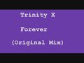 Trinity X - Forever ( original mix )