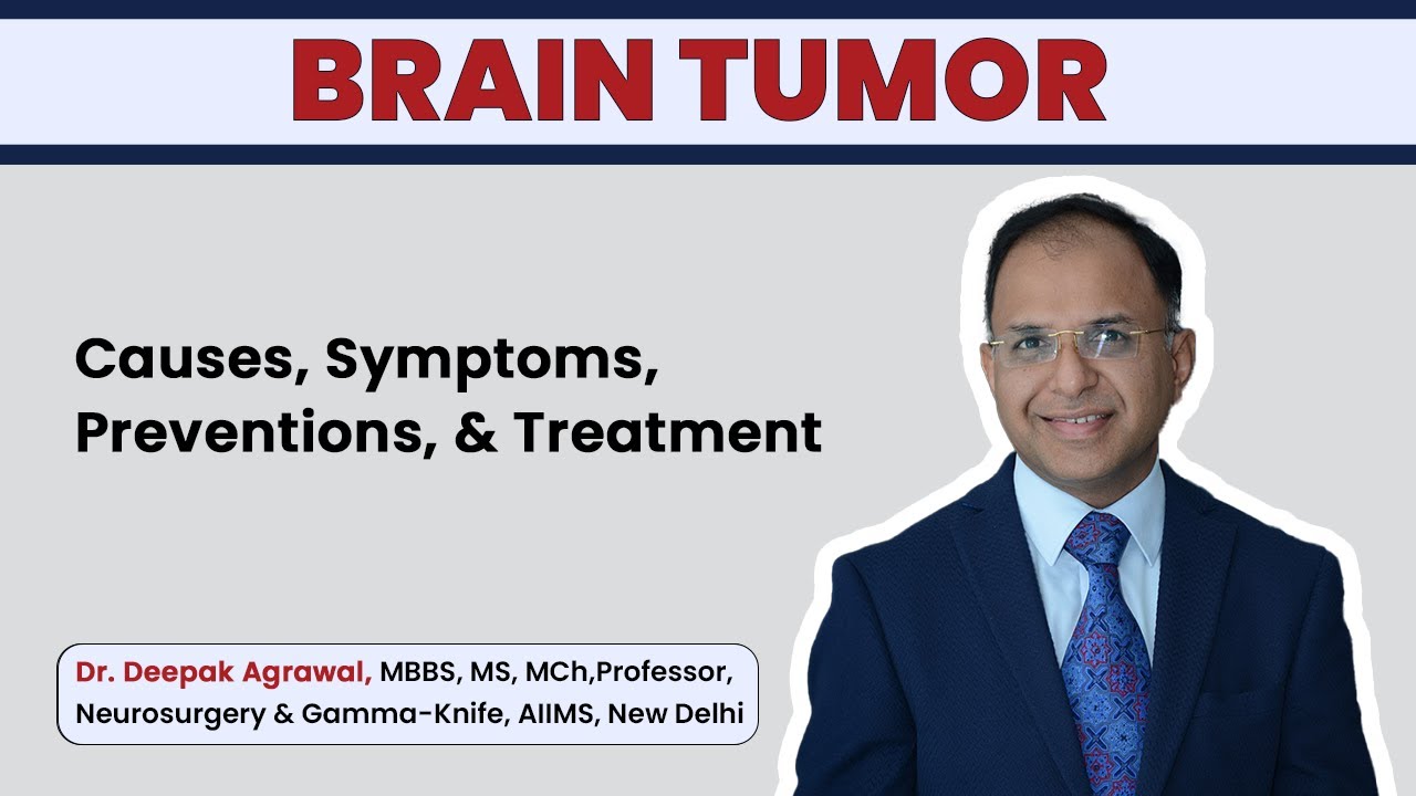 Brain Tumor क्या है? Causes, Symptoms, Preventions, & Treatment | By Dr. Deepak Agarwal AIIMS