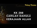 KK 288 Carilah Dulu Kerajaan Allah