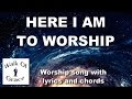 Here I Am To Worship - Worship Song With Lyrics An
