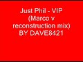 Just Phil - VIP (Marco v reconstruction mix)