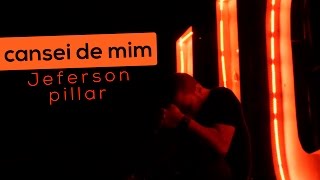 Clipe CANSEI DE MIM - Jeferson Pillar