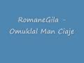 RomaneGila - Omuklal Man Ciaje :(((