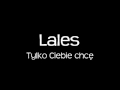 Lales - Tylko Ciebie chc� 