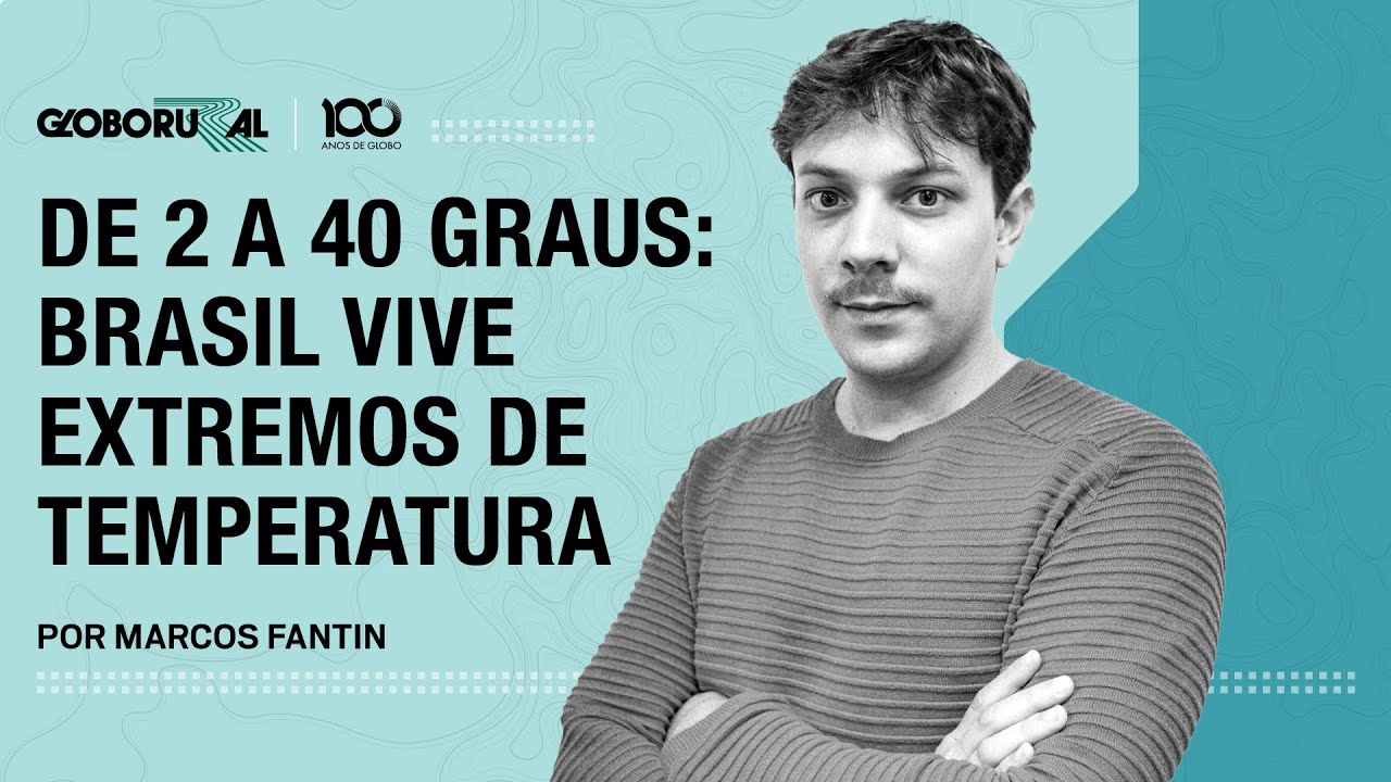 De 2 a 40 graus: Brasil vive extremos de temperatura | Globo Rural