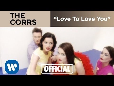 The Corrs - Love To Love You