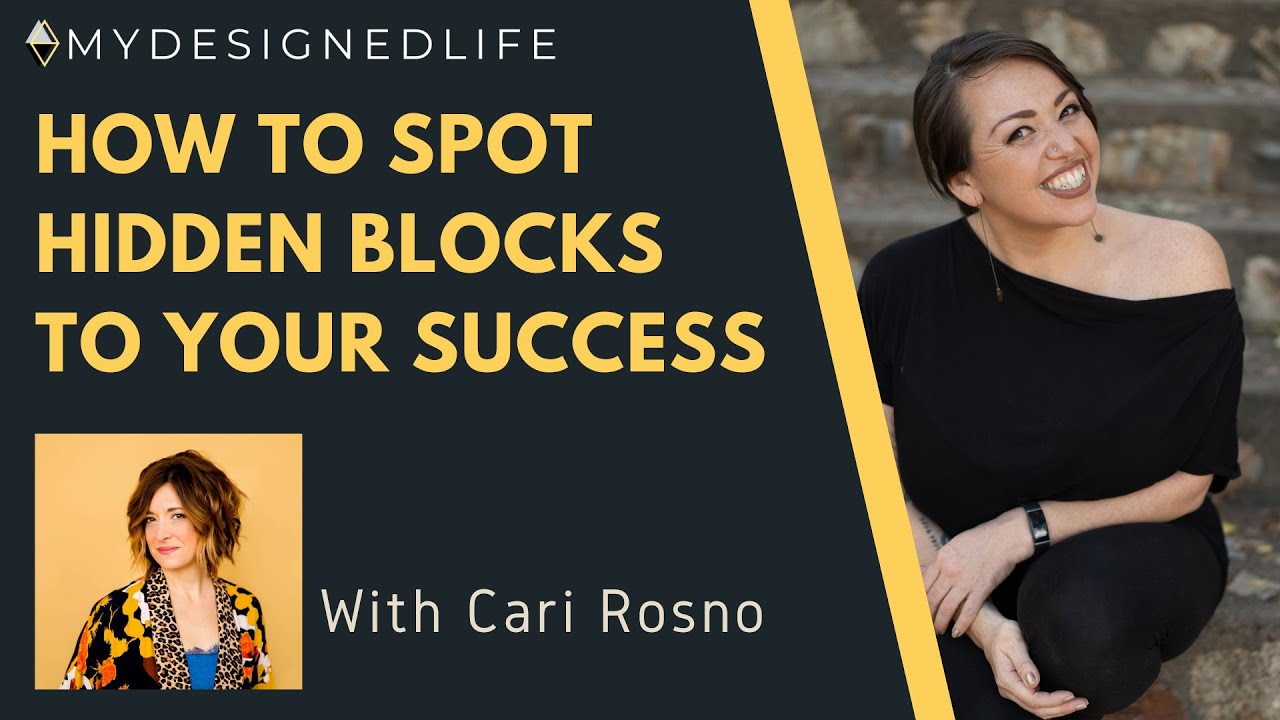 How to Spot Hidden Blocks to Your Success with Cari Rosno - EP. 40: My Designed Life