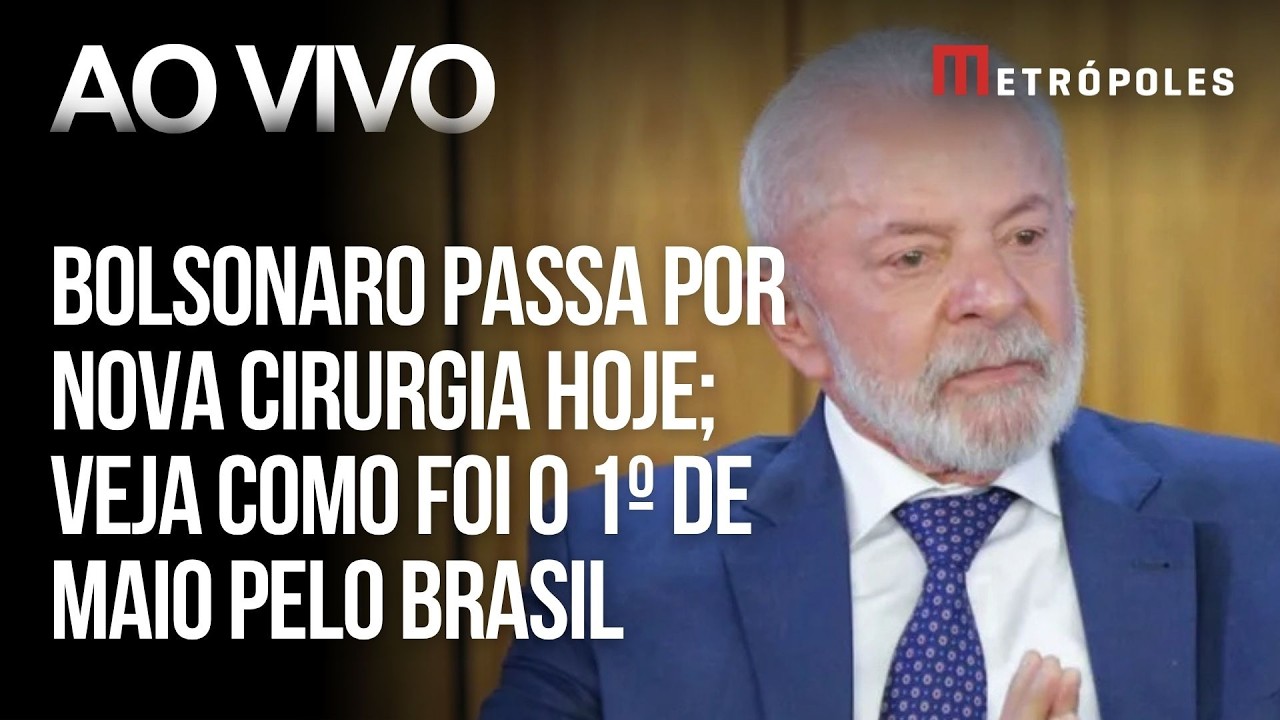 AO VIVO: Bolsonaro passa por nova cirurgia hoje | Veja como foi o 1º de maio pelo Brasil