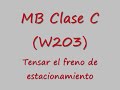 Tensar el freno de estacionamiento - MB Clase C (W203)
