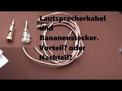 Lautsprecherkabel und Bananenstecker vorteil oder nicht