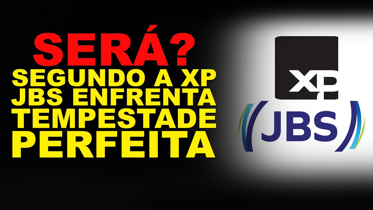 SERÁ? SEGUNDO A XP, JBS ENFRENTA “TEMPESTADE PERFEITA”