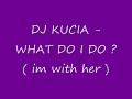 DJ KUCIA - WHAT DO I DO ( BASSLINE / SPEED GARAGE / 4x4 )