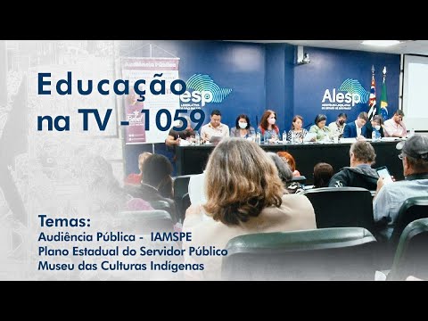 Audiência Pública -  IAMSPE | Plano Estadual do Servidor Público | Museu das Culturas Indígenas