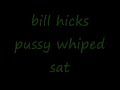 bill hicks pussywhiped
