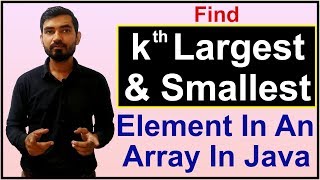 Find kth Largest and Smallest Element in Array Java