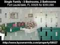 Single Family - 3 Bedrooms, 2 Bathrooms in FORT LAUDERDALE, FL 33325 for $350,000
http://www.byownermls.com/property/58937

Description:
3 bedroom, 2