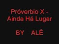 Proverbio X - Ainda H� Lugar
