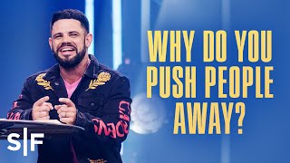 Why Do You Push People Away? | Steven Furtick