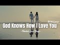 God Knows How I Love You | English Love Song That Captures True Devotion