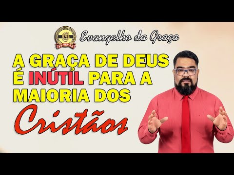 NÃO RECEBA A GRAÇA DE DEUS EM VÃO