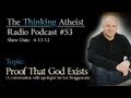 Proof That God Exists - The Thinking Atheist Radio Podcast #53
