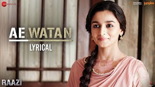 Ae Watan - Lyrical  Raazi  Alia Bhatt & Vicky 