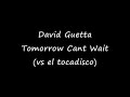 David Guetta - Tomorrow Cant Wait (vs el tocadisco)