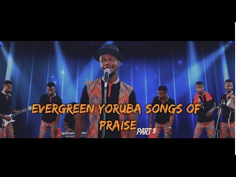 Evergreen Yoruba Songs Of Praise 3