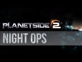 Planetside 2 - Night Ops