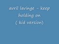 avril lavigne - keep holding on ( kid version ) + LYRICS