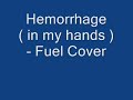 Hemorrhage ( In my hands )  - Fuel Cover