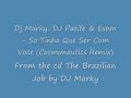 dj marky, dj patife & esom - so tinha que ser com voce (cosmonautics remix) 

from 