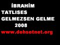 ibrahim tatl?ses gelmezsen gelme 2008 albümü ibrahim tatl?ses gelmezsen gelme 2008 albümü