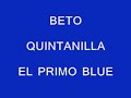 BETO QUINTANILLA-EL PRIMO BLUE
