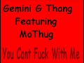 Gemini G Thang & MoThug - You Cant Fuck With Me Gemini G Thang & MoThug - You Cant Fuck With Me