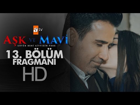 Aşk ve Mavi 13. Bölüm Fragmanı                                                                                                                                                                                                                            
