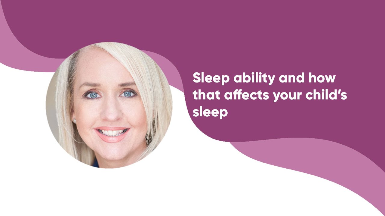 Sleep Ability and how that affects your child’s sleep