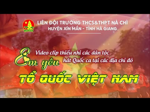 Hát quốc ca tại địa chỉ đỏ "Em yêu tổ quốc Việt Nam" - Liên đội trường THCS&THPT Nà Chì, Hà Giang