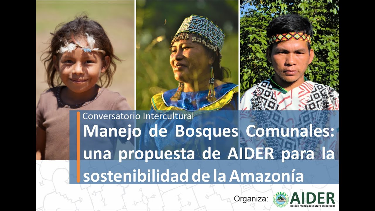 Conversatorio/ Manejo de Bosques Comunales: propuesta de AIDER para la sostenibilidad de la Amazonía