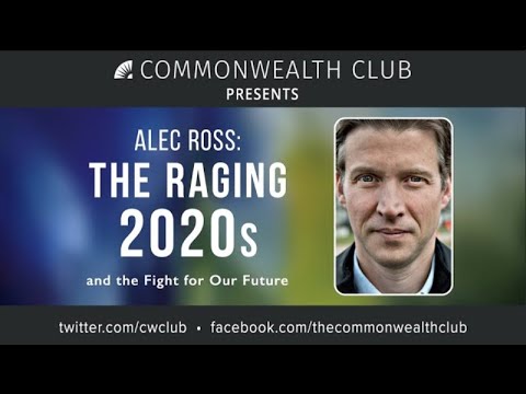 Alec Ross: The Raging 2020s and the Fight for Our Future | Commonwealth Club of California