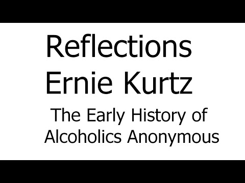Reflections – Ernie Kurtz – The Early History of Alcoholics Anonymous