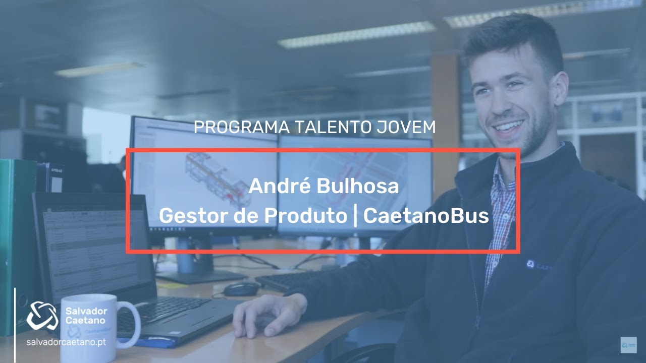 Grupo Salvador Caetano | Programa Talento Jovem | André Bulhosa - Gestor de Produto na CaetanoBus