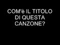 AIUTO TITOLO CANZONE!!! HELP TITLE SONG!!! AIUTO TITOLO CANZONE!!! HELP TITLE SONG!!!