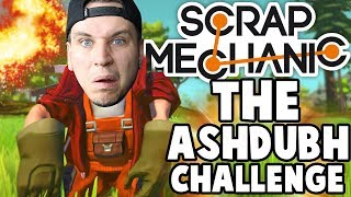 Scrap Mechanic - THE 'ASHDUBH' CHALLENGE!! W/AshDubh & Speedy - [#60] | Gameplay