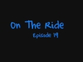 videos de On The Ride Episode 19