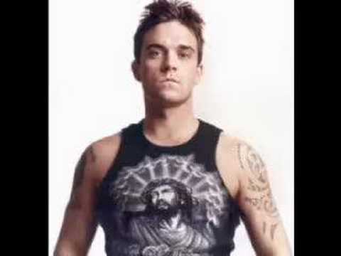 If it's hurting you Robbie Williams